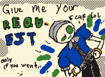 Do you like my style?! no?.. well don´t worry ´cause ¡I´ll take your request anyway! just tell me and i´ll do it (Just give me sometimes because school lol)