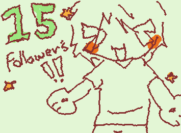 Yayyy ty for 15 followers◝(ᵔᗜᵔ)◜
(I might take a break bc my cat is going into surgery◞‸◟)