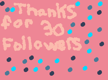 thanks for 30 followers :)