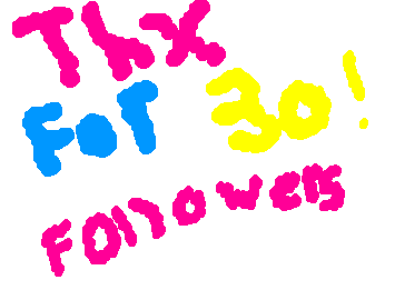 THXX SO MUCH FOR 30 FOLLOWERS!!!
