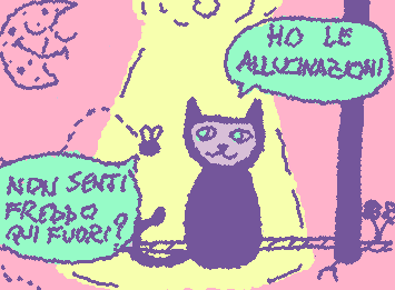 a weird cat and a fly taking 
(the fly says “aren’t you cold out here?” and the cat responds “i have hallucinations”)