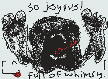 so joyous! full of whimsy! I'm so happy right now, does anybody want to join me in frolicking?