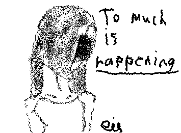 There is to much happening and I SWEAR I AM GOING TO LOSE IT (a vent I should probably see a therapist about)