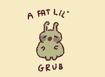 A fat lil grub