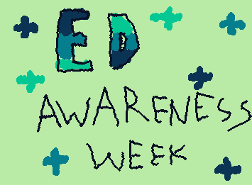 happy ED awareness week! I'm a bit late cus its feb 23th to march 1st! (read comments)