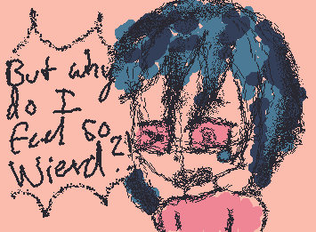 “LOOK MOM IM TRYING I SOLVED ALL MY PROBLEMS, BUT WHY DO I FEEL SO WIERD??!!” drawing for @Doodle ::wp-anime-taking-notes::