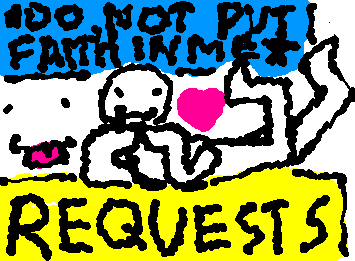 TAKiNG ART REQUESTS!!
*dont trust me to make somthin good my zesty besties*