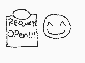 Taking requests!!! (also I do requests every 20 drawings I make) doing the first request I see!