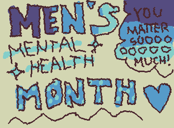 Happy men's mental health month! I feel that its usually overshadowed by pride but its equally important if you need help please get it ILYYYY