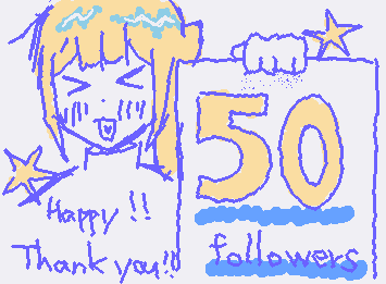 I've reached 50 followers! Thank you so much! I couldn't have gotten this far without all of you! I love you all!
