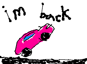 car Also I am back but you probly don't remember me. I'm am on a crome book now so sorry if my art is worse :p