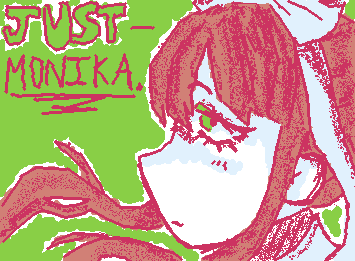 JUST. MONIKA. ❤️.