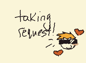 taking requests!! theres no limits i js wanna draw your guys unique things! : 3