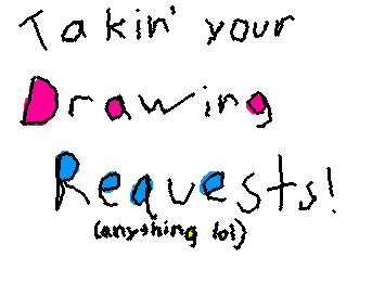 Accepting drawing requests!