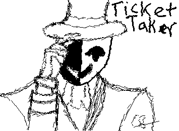 Ticket Taker!
The freak circus
Tfc