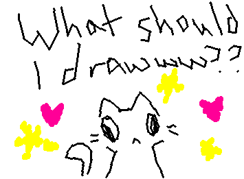 What should I draw? You can give me ocs too!