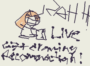 iM DOIN LIVE DRAWING RECOMENDATION REQUESTS BC IVE BEEN AFK 4 TOO LONG!!!! RAHHHH!! ALSO MY GRANDMWA CALLED TO TELL MY MOM SHES EATING CEREALLLLL >:3 (cuz y no