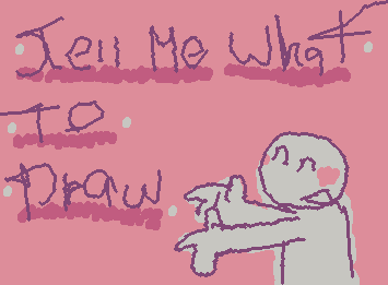 i dunno what to draw 🤫