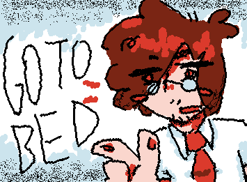repost cuz im actually tired + going to bed now gn everyone!! 

"goodnight joe hawley!" -go to bed