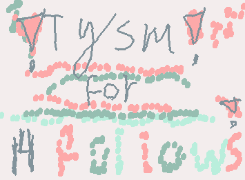 TYSM FOR 14 FOLLOWERS OMG I LOVE YALL!