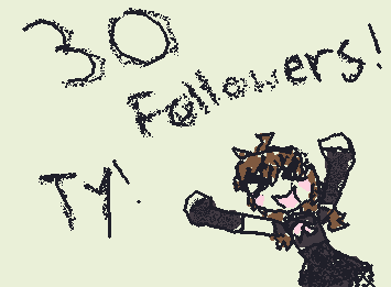 TYYYY FOR 30 FOLLOWERS!!! IM SO HAPPY!!!!   :D