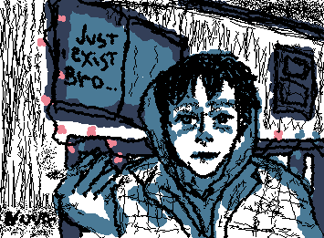 just exist bro - https://www.youtube.com/watch?v=AZkjFXQnPdg