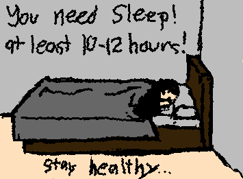 Your body needs at anywhere from 10-12 hours of sleep to function properly.