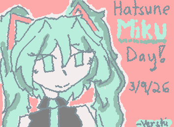Happy Miku day everyone!

3/9/2026