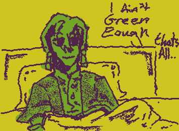 I ain’t Green enough