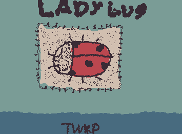 ladybug-twrp.
low-key let me put you onto TWRP, I recently found their music and have been listening ever since