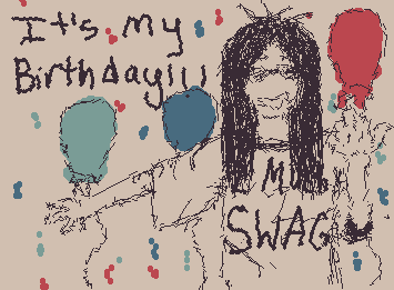 HELL YEAH ITS MY BIRTHDAYYYY