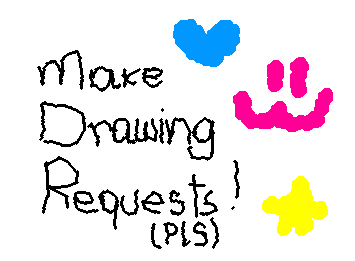 Make Drawing requests pleeease! :3