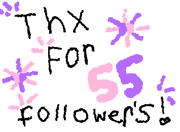 THX FOR 55 FOLLOWERS!!!! YOU GUYS ARE THE BEST!!!!