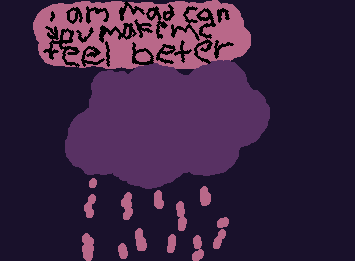 I am mad can you make me feel better