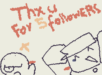 I've been waiting for this day for a long time. Thank you for 5 followers :]