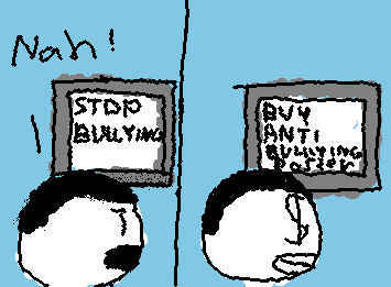 School be like when they have the option to stop bullying or buy anti bullying posters