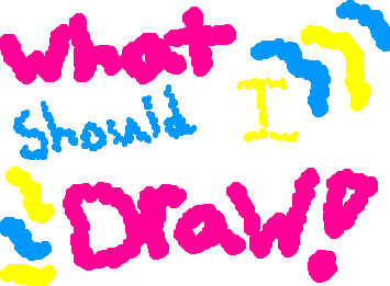 What should I draw?!