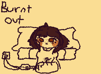 I'm kinda burnt out rn