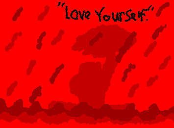Love yourself always, and don’t forget, you’re never alone. You’ll find you’re love one day, even if life is getting tough. (My second drawing! It’s Sorrow)