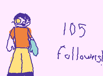 Thanks for these 5 other amazing people for getting me from 100 to 105 followers: ObjectShowFan1, zaro_taro, Potato, moku, and andvixian