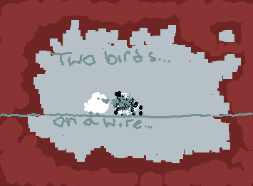 two birds on a wire...one says"come on!" and the other says "I'm tired..."(I'm so tired rn I didn't sleep and I have benchmarks today...)