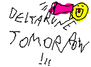 DELTARUNE TOMORROW!!!1!! (me core:)