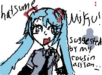 Hatsume Miku! *suggested by my most teto and miku lover in the world*
