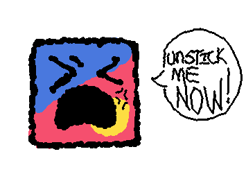 UN-STICK ME KNOW-
Nuh uh