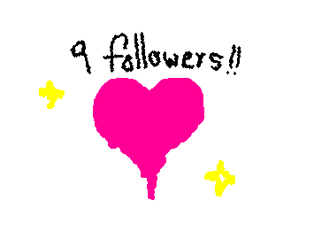 WOAHH 9 FOLLOWERS!! ILY GUSY!!