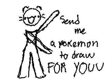 Send me a pokemon to draw and I’ll make it for you in my style