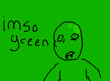 I’m so green