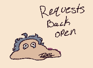 Because im a blob of art block and sadness, requests are open