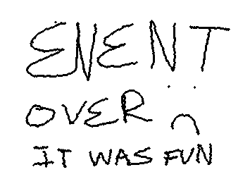 Event ended! (my power went out and i accidentally left some of the people i was playing with there :( sorry guys)