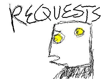Request time! Comment some down for me!